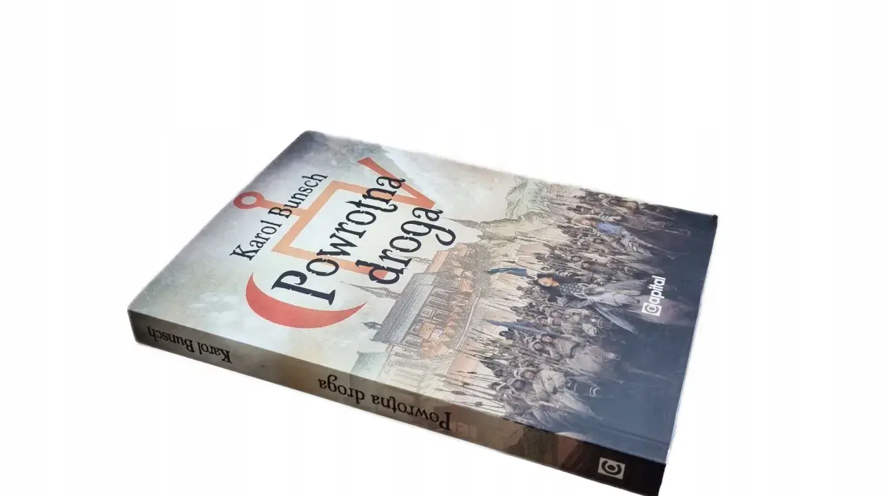 Okładka książki "Powrotna droga" Karola Bunsch, przedstawiająca scenę historyczną z wojskiem i kobietą na koniu.