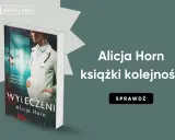 Okładka książki "Wyleczeni" Alicji Horn. Sprawdź kolejność książek autorki.