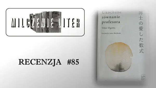 Okładka książki "Ukochane równanie profesora" Yōko Ogawy, z napisem "RECENZJA #85" i grafiką.